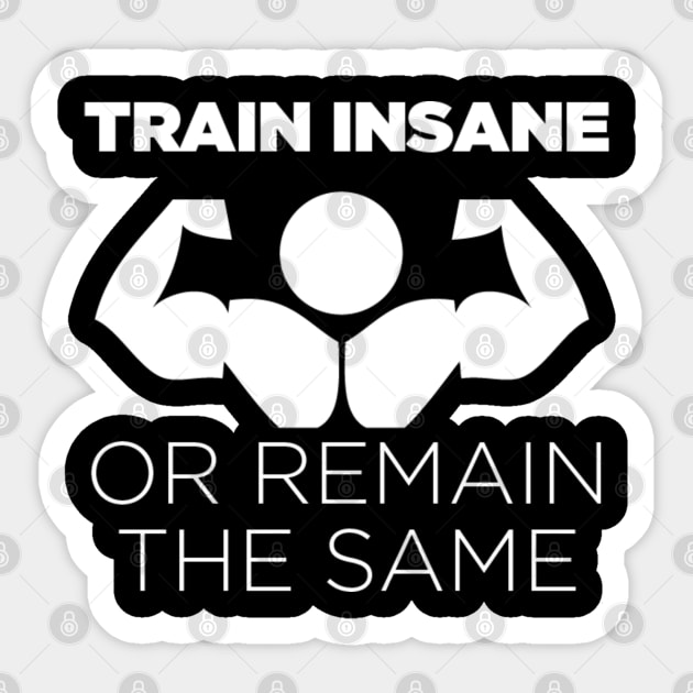 Train Insane or Remain the Same Sticker by Marks Marketplace